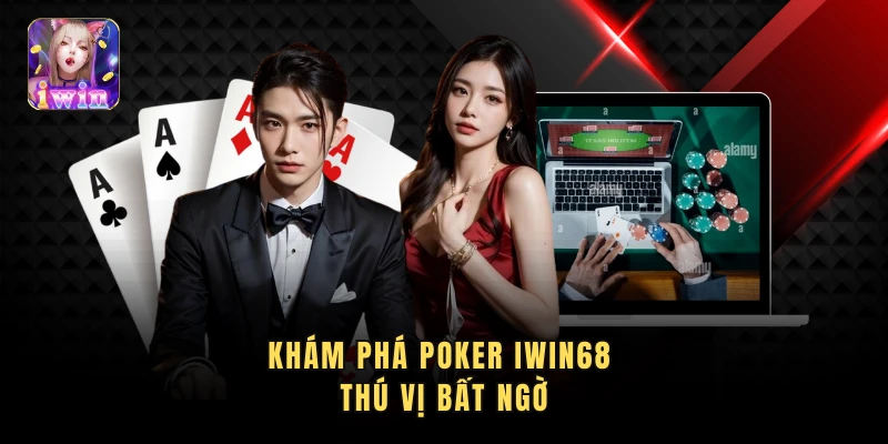 Khám phá poker IWIN68 thú vị bất ngờ